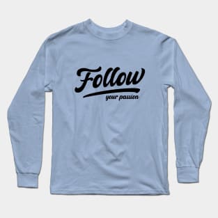 Follow Your Passion Long Sleeve T-Shirt